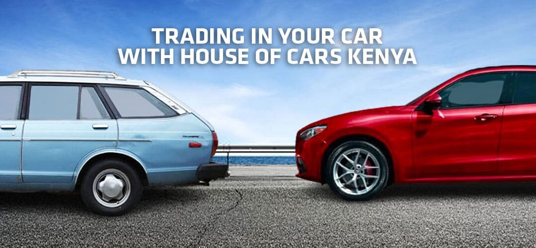 Benefits of Car Trade-in with House Of Cars in Nairobi Kenya